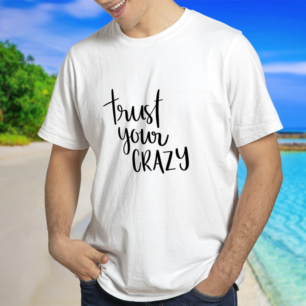 Unisex Cotton T Shirts | Trust Your Crazy | Round Neck Half Sleeve |Regular Fit